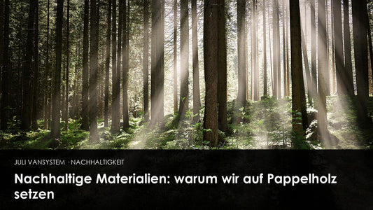 Nachhaltige Materialien: warum wir auf Pappelholz setzen