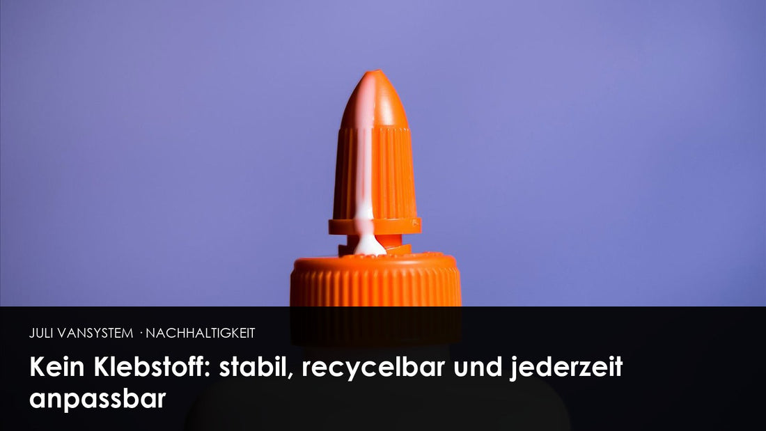 Kein Klebstoff: stabil, recycelbar und jederzeit anpassbar